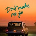 “Don’t Make Me Go” Review by Danielle Butler