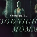 Shrieking, “Goodnight Mommy,” But, Please, Send in a Nurse!  Film Review by Alex Moore