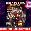 THAT NERD SHOW MONTHLY: Celebrating 20 Years of “Firefly” (August / September 2022) – AVAILABLE NOW!