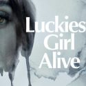 What is it to be the “Luckiest Girl Alive?”  Film Review by Alex Moore